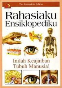 Image of Rahasiaku Ensiklopediku : Inilah Keajaiban Tubuh Manusia / Eko Praptanto