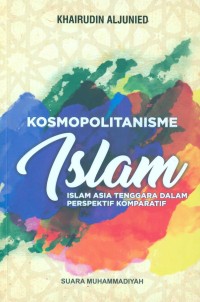 Image of Kosmopolitanisme Islam : Islam Asia Tenggara dalam Perspektif Komparatif / Khairudin Aljunied