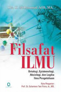 Image of Filsafat Ilmu : Ontologi, Epistemologi, Aksiologi dan  Logika ilmu Pengetahuan (Edisi 3) / Mohammad Adib