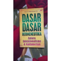 Image of Dasar - dasar hermeneutika : antara intensionalisme dan gadamerian / Mudja Raharjo