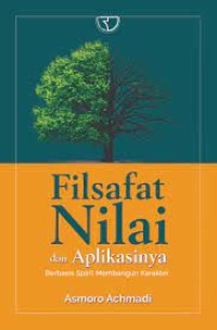 Image of Filsafat nilai dan aplikasinya : berbasis spirit membangun karakter / Asmoro Achmadi