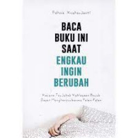 Image of Baca Buku ini Saat Engkau Ingin Berubah : Karena Terjebak Kebiasaan Buruk Dapat Menghancurkanmu Pelan - Pelan  / Rahma Kusharjanti
