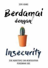 Image of Berdamai Dengan Insecurity : Seni Memotivasi dan Meningkatkan Penerimaan Diri / Sony Adams