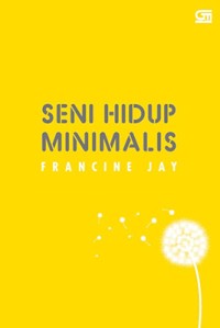 Image of Seni hidup minimalis : petunjuk minimalis menuju hiduop yang apik, tertata dan sederhana / Francine Jay
