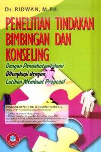 Image of Penelitian Tindakan Bimbingan dan Konseling : Dengan Pendekatan Islami dilengkapi dengan Latihan Membuat Proposal / Ridwan