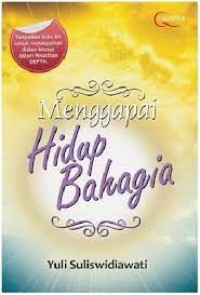 Image of Menggapai hidup bahagia: menyembuhkan luka masa lalu menata masa kini menyiapkan masa depan terapi DEPTH / Yuli Suliswidiawati