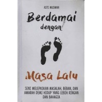 Image of Berdamai dengan masa lalu : seni melepaskan masalah, beban, dan amarah demi hidup yang lebih ringan dan bahagia / Asti Musman