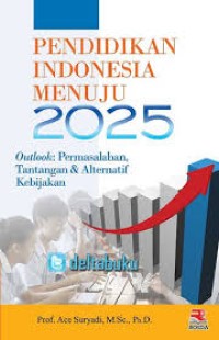 Image of Pendidikan Indonesia Menuju 2025 Outlook: permasalahan, tantangan dan alternatif kebijakan