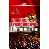 Image of Pendidikan Kewarganegaraan di Perguruan Tinggi / Jakni
