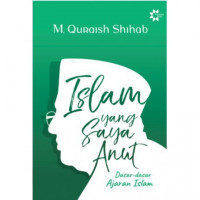 Image of Islam yang Saya Anut : Dasar-dasar Ajaran Islam / M. Quraish Shihab