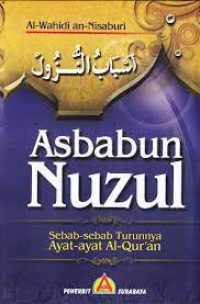 Image of Asbabun Nuzul : Sebab - Sebab Turunnya Ayat - Ayat Al- Qur'an / Al- Wahidi An- Nisaburi