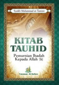 Image of Kitab Tauhid : Pemurnian Ibadah Kepada Allah Subhanahu Wata Alla / Syaikh Muhammad At-Tamimi