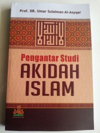 Image of Pengantar studi akidah islam / Umar Sulaiman Abdullah Al- Asyqar