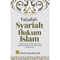 Image of Falsafah syariah hukum islam : hakikat, hikmah, prinsip, tujuan dan karakteristik hukum islam dalam ibadah dan muamalah (Edisi Pertama) / Izomiddin
