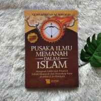 Image of Pusaka Ilmu Memanah Dalam Islam : Mengenal Lebih Jauh Piranti dan Tehnik Memanah dari Manuskrip Kuno Al- Idhah Fi Ar- Rimayah / Qori Afrizan Al-Khered