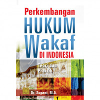Image of Perkembangan hukum wakaf di Indonesia (Edisi Pertama) : teori dan praktik / Supani