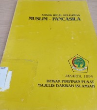 Image of Sosok ideal keluarga muslim - pancasila / Dewan Pimpinan Pusat Majelis Dakwah Islamiah