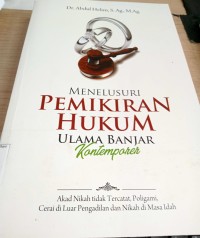 Image of Menelusuri Pemikiran Hukum Ulama Banjar Kontemporer : Akad Nikah tidak Tercatat, Poligami, Cerai di Luar Pengadilan dan Nikah di Masa Idah / Abdul Helim