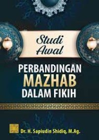 Image of Studi awal perbandingan mazhab dalam fikih / Sapiudin Shidiq