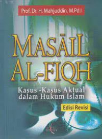 Image of Masa'il Al- Fiqh : Kasus - Kasus Aktual Dalam Hukum Islam (Edisi Revisi) /Mahjuddin