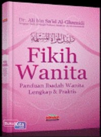Image of Fikih wanita: panduan ibadah wanita lengkap dan praktis / Ali bin Sa'id  Al-Ghamidi bin Said bin Al- Hajjaj