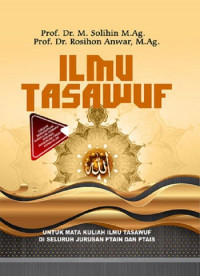 Image of Ilmu Tasawuf : Untuk Mata Kuliah Ilmu Tasawuf di Seluruh PTAIN dan PTAIS / M. Solihin