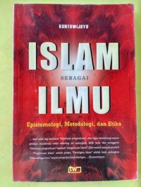 Image of Islam sebagai ilmu : epistemologi, metodologi, dan etika / Kuntowijoyo
