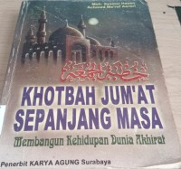 Image of Khotbah Jum'at Sepanjang Masa : Membangun Kehidupan  Dunia Akhirat / Moh. Syamsi Hasan