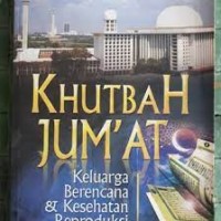 Image of Khutbah jumat : keluarga berencana dan kesehatan reproduksi / Ahmad Zubaidi (Editor)