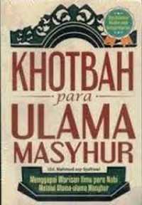 Image of Khotbah para ulama masyhur :  menggapai warisan ilmu para nabi melalui ulama- ulama masyhur / Mahmud Asy- Syafrowi