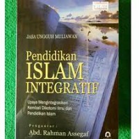 Image of Pendidikan islam integratif : upaya mengintegrasikan kembali dikotomi ilmu dan pendidikan Islam / Jasa ungguh Muliawan