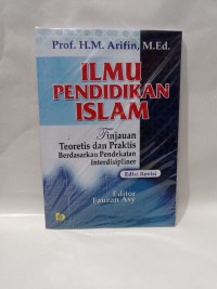 Image of Ilmu Pendidikan Islam : Tinjauan Teoretis dan Praktis Berdasarkan Pendekatan Interdisipliner / M. Arifin