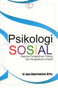 Image of Psikologi Sosial : Integrasi Pengetahuan Wahyu dan Pengetahuan Empirik / Agus Abdul Rahman