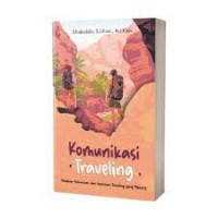 Image of Komunikasi Traveling : Panduan Komunikasi dan Informasi Traveling Yang Menarik / Sihabuddin