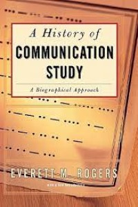 Image of A history of communication study a biographical approach / Everett M. Rogers