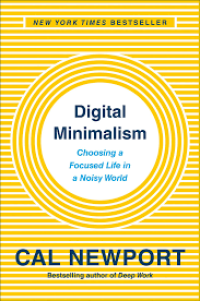 Image of Digital Minimalism : Choosing A Focused life In A Noisy World / Calvin C. Newport