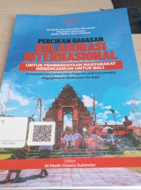 Image of Percikan Gagasan Kolaborasi internasional Untuk Pemberdayaan Masyarakat di Dedikasikan Untuk Bali ( Internatinal Partnership Program and Community Engagement Dedication for Bali)  / Ni Made Ary Esta Dewi Wirastuti