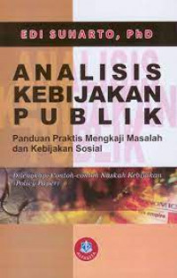 Image of Analisis Kebijakan Publik : Panduan Praktis Mengkaji Masalah dan Kebijakan Sosial / Edi Suharto