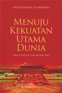 Image of Menuju Kekuatan Utama Dunia : Sekilas Politik Luar Negeri Cina (Edisi Kedua) / Nur Rachmat Yuliantoro