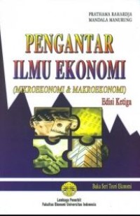 Image of Pengantar ilmu ekonomi : mikroekonomi dan makroekonomi / Prathama Rahardja