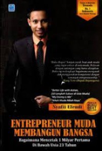 Image of Entrepreneur Muda Membangun Bangsa : Bagaimana Mencetak 1 Miliar Pertama di Bawah Usia 23 Tahun / Syafii Efendi