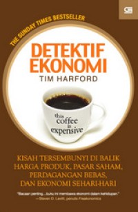 Image of Detektif Ekonomi : Kisah Tersembunyi di Balik Harga Produk, Pasar saham, Perdagangan Bebas dan Ekonomi Sehari - Hari / Tim Harford