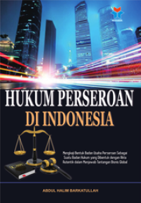 Image of Hukum Perseroan di Indonesia : Mengkaji Bentuk Badan Usaha Perseroan Sebagai Suatu Badan Hukum Yang di bentuk Dengan Akta Autentik Dalam Menjawab Tantangan Bisnis Global / Abdul Halim Barkatullah