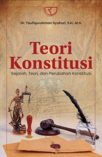 Image of Teori Konstitusi : Sejarah, Teori, dan Perubahan Konstitusi / Taufiqurohman Syahuri