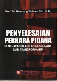 Image of Penyelesaian perkara pidana : penerapan keadilan restroaktif dan transformatif / Bambang Waluyo
