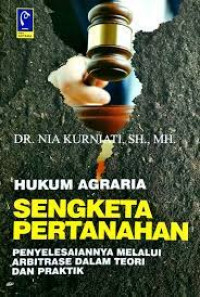 Image of Hukum Agraria Sengketa Pertanahan : Penyelesaian Melalui Arbitrase Dalam Teori dan Praktik /Nia Kurniati