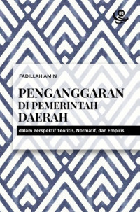 Image of Penganggaran di Pemerintah Daerah : Dalam Perspektif Teoritis, Normatif, dan Empiris / Fadillah Amin