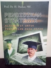 Image of Pendidikan Strategik : alternatif untuk pendidikan masa depan / Djohar, MS.