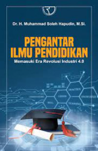 Image of Pengantar Ilmu Pendidikan : Memasuki Era Revolusi Industri 4.0 / Muhammad Soleh Hapudin