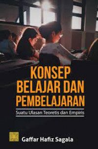Image of Konsep Belajar dan Pembelajaran : Suatu Ulasan Teoretis dan Empiris (Edisi Pertama) / Gaffar Hafiz Sagala